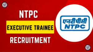 NTPC Executive Trainee Recruitment 2025
